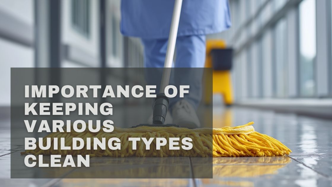 Importance of Keeping Various Building Types Clean